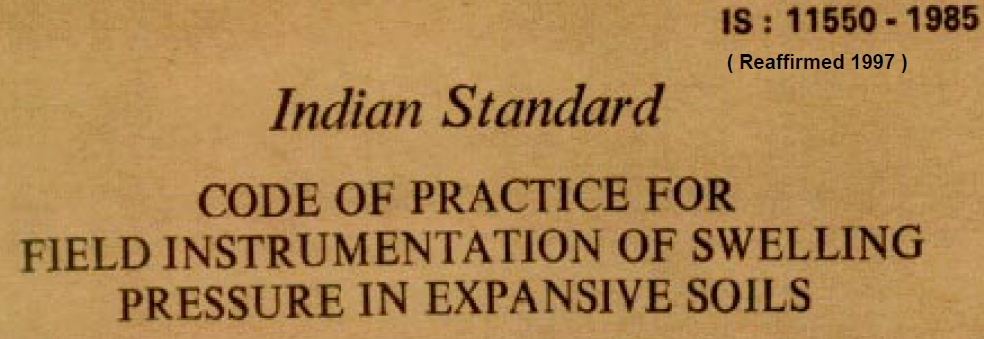 IS 11550-1985 INDIAN STANDARD CODE OF PRACTICE FOR FIELD INSTRUMENTATION OF SWELLING PRESSURE IN EXPANSIVE SOILS