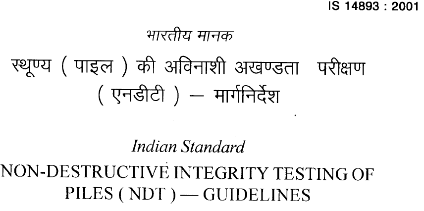 IS 14893 2001 INDIAN STANDARD  NON DESTRUCTIVE INTEGRITY TESTING OF PILES (NDT)-GUIDELINES