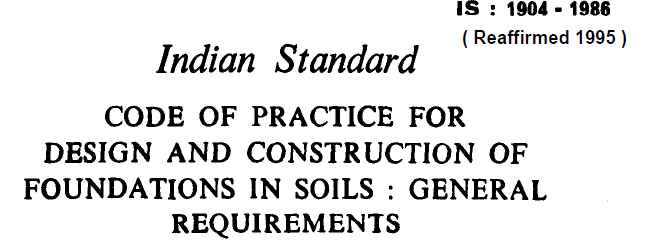 IS 1904 1986 INDIAN STANDARD CODE OF PRACTICE FOR DESIGN AND CONSTRUCTION OF FOUNDATIONS IN SOILS GENERAL REQUIREMENTS