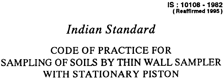 IS 10108 1982 INDIAN STANDARD CODE OF PRACTICE FOR SAMPLING OF SOILS BY THIN WALL SAMPLER WITH STATIONARY PISTON