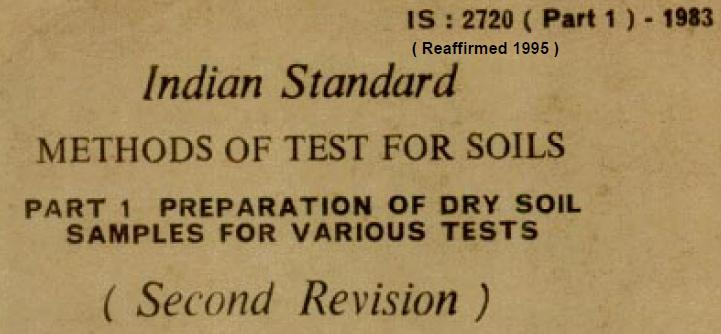 IS-2720 (part 1)-1983 INDIAN STANDARD METHODS OF TEST FOR SOILS PART-1 PREPARATION OF DRY SOIL SAMPLE FOR VARIOUS TESTS