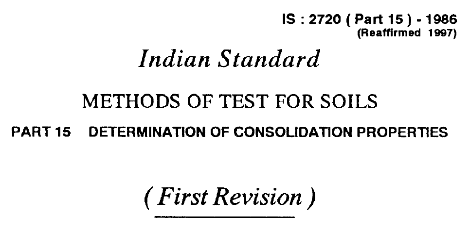 IS 2720 (PART 15)-1986 INDIAN STANDARD METHODS OF TEST FOR SOILS DETERMINATION OF CONSOLIDATION PROPERTIES(FIRST REVISION).