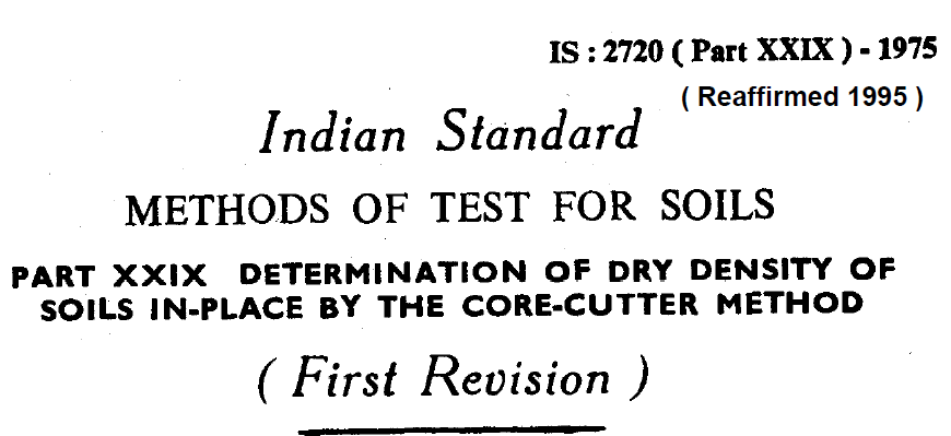 IS-2720-(PART 29)-1975 INDIAN STANDARD METHODS OF TEST FOR SOILS DETERMINATION OF DRY DENSITY OF SOILS IN-PLACE BY THE CORE-CUTTER METHOD