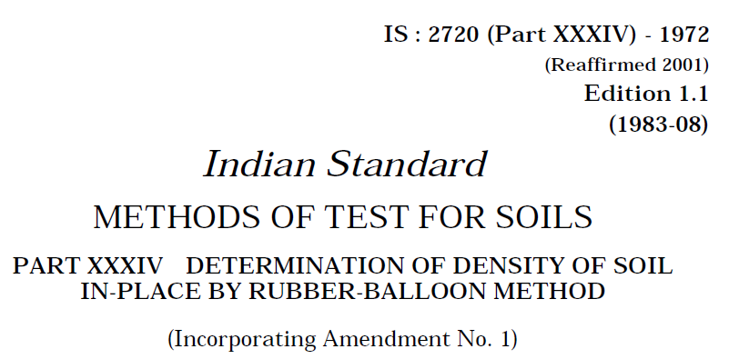 IS-2720-(PART 34)-1972- INDIAN STANDARD METHODS OF TEST FOR SOILS DETERMINATION OF DENSITY OF SOIL IN-PLACE BY RUBBER-BALLOON METHOD