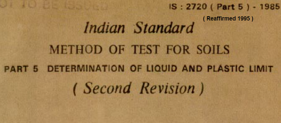 IS : 2720 (PART 5)-1985 INDIAN STANDARD METHOD OF TEST FOR SOILS DETERMINATION OF LIQUID AND PLASTIC LIMIT (SECOND REVISION)