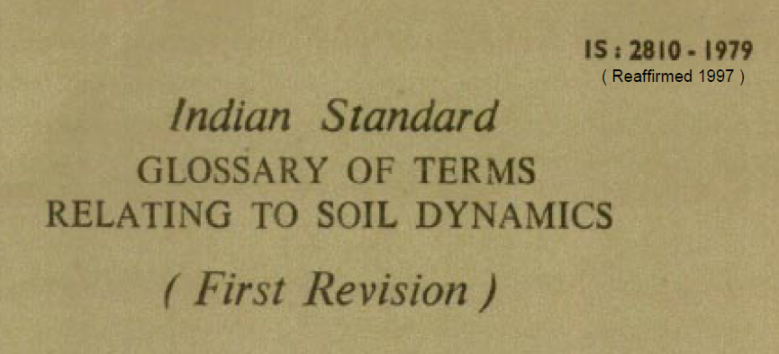 IS 2810-1979 INDIAN STANDARD GLOSSARY OF TERMS RELATING TO SOIL DYNAMICS.
