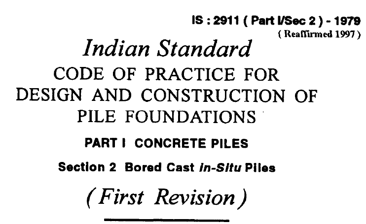 IS 2911 (PART 1 SEC 2)-1979 INDIAN STANDARD CODE OF PRACTICE FOR DESIGN AND CONSTRUCTION OF PILE FOUNDATIONS PART 1 CONCRETE PILES SECTION 2 BORED CAST IN-SITU PILES