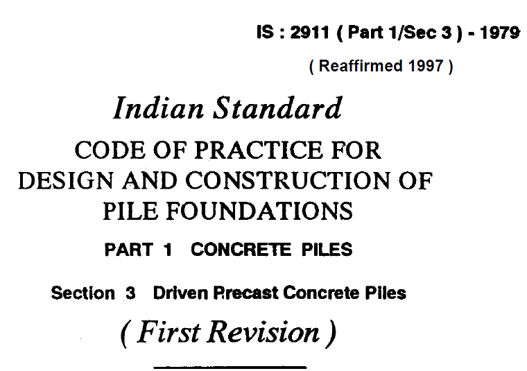 IS 2911 (PART 1 SEC 3)-1979 INDIAN STANDARD CODE OF PRACTICE FOR DESIGN AND CONSTRUCTION OF PILE FOUNDATIONS PART 1-CONCRETE PILE SEC 3- DRIVEN PRECAST CONCRETE PILES.