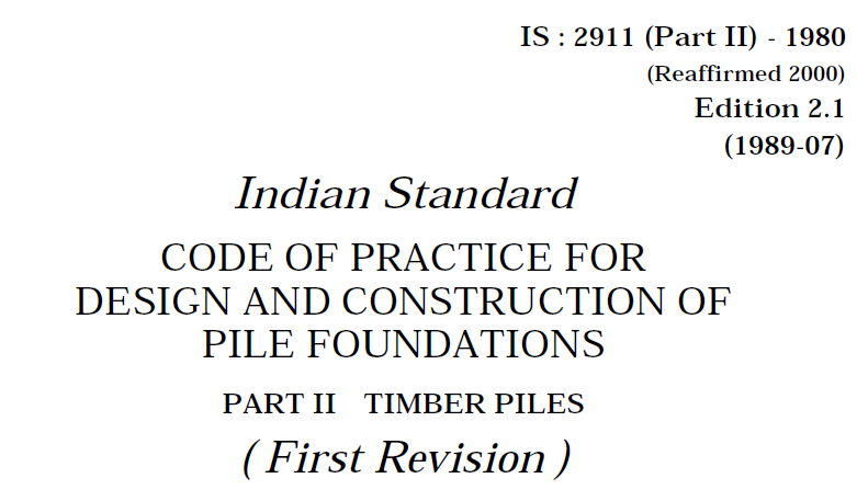 IS 2911 (PART 2)-1980 INDIAN STANDARD CODE OF PRACTICE FOR DESIGN AND CONSTRUCTION OF PILE FOUNDATION PART 2-TIMBER PILES