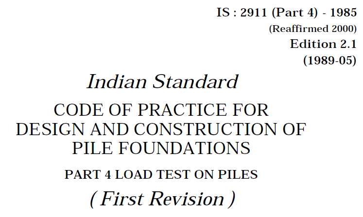 IS 2911 (PART 4)-1985 INDIAN STANDARD CODE OF PRACTICE FOR DESIGN AND CONSTRUCTION OF PILE FOUNDATIONS -PART 4- LOAD TEST ON PILES
