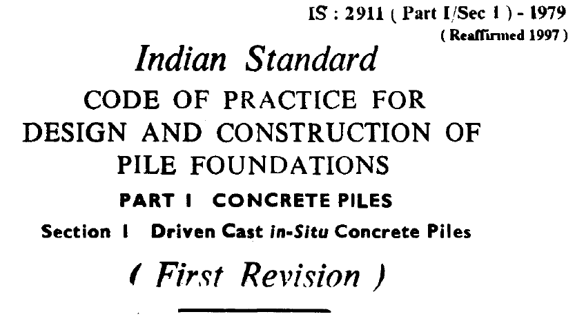 IS 2911(PART 1 SEC 1) 1979 INDIAN STANDARD CODE OF PRACTICE FOR DESIGN AND CONSTRUCTION OF PILE FOUNDATIONS.