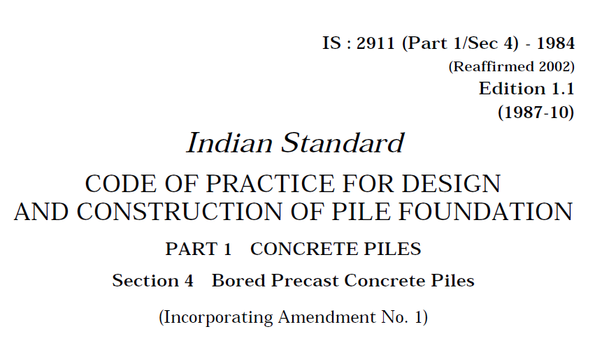 IS 2911(PART 1 SEC 4)-1984 INDIAN STANDARD CODE OF PRACTICE FOR DESIGN AND CONSTRUCTION OF PILE FOUNDATION PART 1 -CONCRETE PILES SECTION 4 -BORED PRECAST CONCRETE PILES