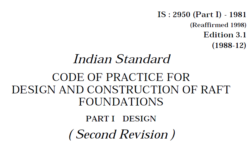 IS 2950(PART 1)-1981 INDIAN STANDARD CODE OF PRACTICE FOR DESIGN AND CONSTRUCTION OF RAFT FOUNDATIONS-PART 1 DESIGN.