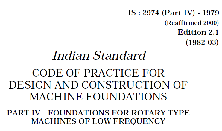IS 2974 (PART 4)-1979 INDIAN STANDARD CODE OF PRACTICE FOR DESIGN AND CONSTRUCTION OF MACHINE FOUNDATIONS.PART 4-FOUNDATIONS FOR ROTARY TYPE MACHINES OF LOW FREQUENCY.