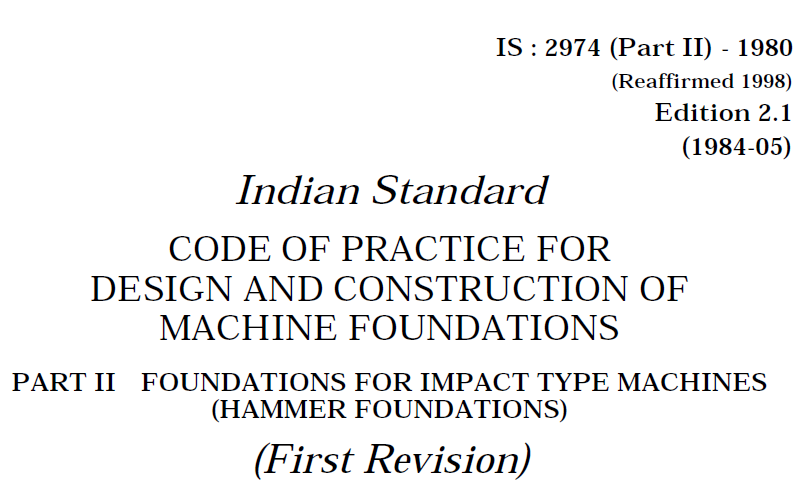 IS 2974(PART 2)-1980 INDIAN STANDARD CODE OF PRACTICE FOR DESIGN AND CONSTRUCTION OF MACHINE FOUNDATION.FOUNDATIONS FOR IMPACT TYPE MACHINES(HAMMER FOUNDATIONS).