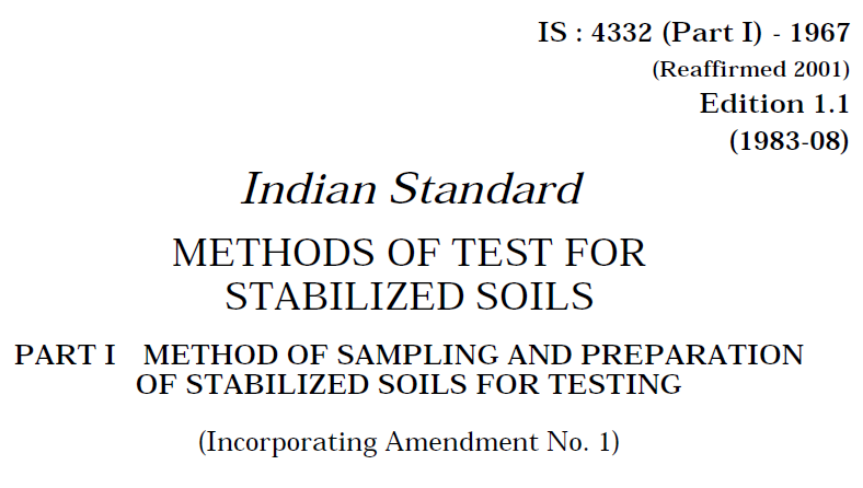 IS 4332(PART 1)-1967 INDIAN STANDARD METHODS OF TEST FOR STABILIZED SOILS METHODS OF SAMPLING AND PREPARATION OF STABILIZED SOILS FOR TESTING.
