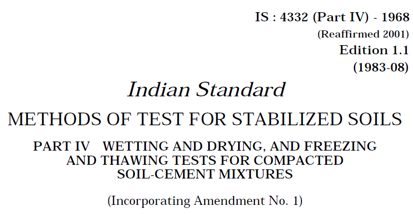IS 4332 (PART 4)-1968 INDIAN STANDARD METHODS OF TEST & STABILIZED SOILS WETTING AND DRYING AND FREEZING AND THAWING TESTS FOR COMPACTED SOIL-CEMENT MIXTURES