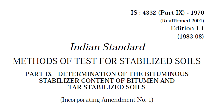 IS 4332 (PART 9) 1970 INDIAN STANDARD METHOD OF TEST FOR STABILIZED SOILS DETERMINATION OF THE BITUMINOUS STABILIZER CONTENT OF BITUMEN AND TAR STABILIZED SOILS