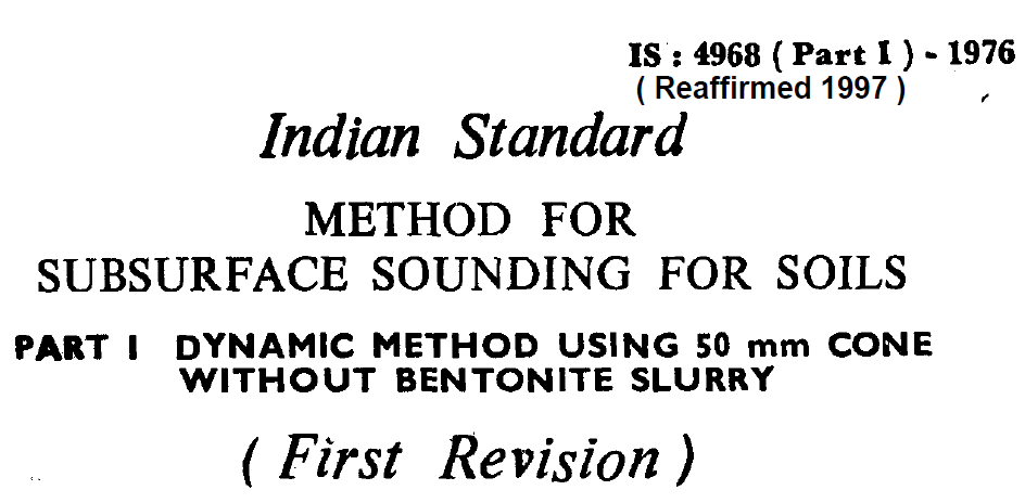 IS - 4968 (PART 1)-1976 INDIAN STANDARD METHOD FOR SUBSURFACE SOUNDING FOR SOILS DYNAMIC METHOD USING 50 MM CONE WITHOUT BENTONITE SLURRY