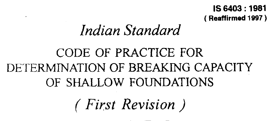 IS-6403 -1981 INDIAN STANDARD CODE OF PRACTICE FOR DETERMINATION OF BREAKING CAPACITY OF SHALLOW FOUNDATIONS