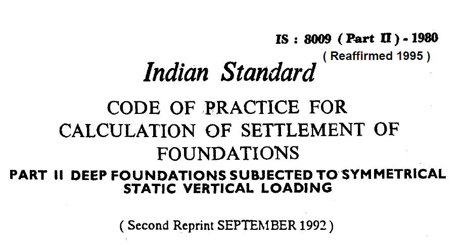 IS-8009-(PART 2)-1980 INDIAN STANDARD CODE OF PRACTICE FOR CALCULATION OF SETTLEMENT OF FOUNDATIONS DEEP FOUNDATIONS SUBJECTED TO SYMMETRICAL STATIC VERTICAL LOADING